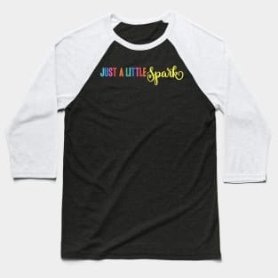 Just A Little Spark Baseball T-Shirt